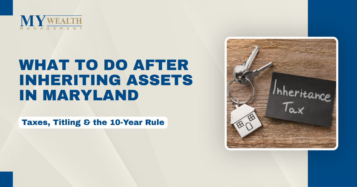 Guide to inheriting assets in Maryland covering taxes, titling, and the SECURE Act 10-year rule
